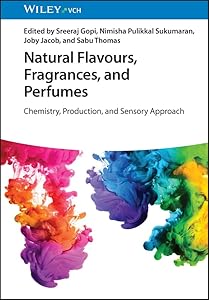 Natural Flavours, Fragrances, and Perfumes: Chemistry, Production, and Sensory Approach by Sreeraj Gopi