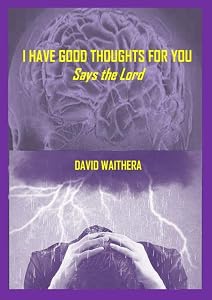I HAVE GOOD THOUGHTS FOR YOU: says the Lord by DAVID WAITHERA