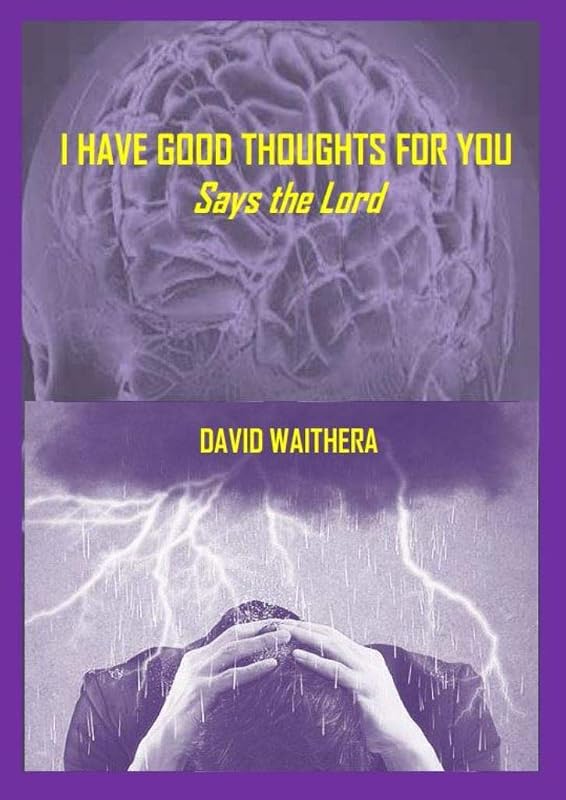 I HAVE GOOD THOUGHTS FOR YOU: says the Lord by DAVID WAITHERA