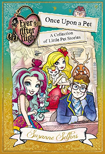Ever After High: Once Upon a Pet: A Collection of Little Pet Stories by Suzanne Selfors
