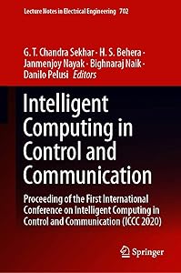 Intelligent Computing in Control and Communication: Proceeding of the First International Conference on Intelligent Computing in Control and Communication ... Notes in Electrical Engineering Book 702) by G.T. Chandra Sekhar