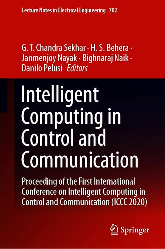 Intelligent Computing in Control and Communication: Proceeding of the First International Conference on Intelligent Computing in Control and Communication ... Notes in Electrical Engineering Book 702) by G.T. Chandra Sekhar
