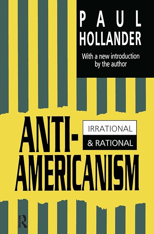 Anti-Americanism: Irrational and Rational by Paul Hollander