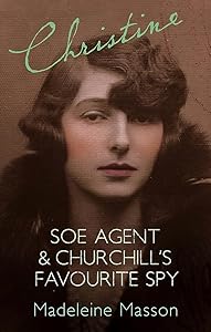 Christine : SOE Agent & Churchill's Favourite Spy by Madeleine Masson