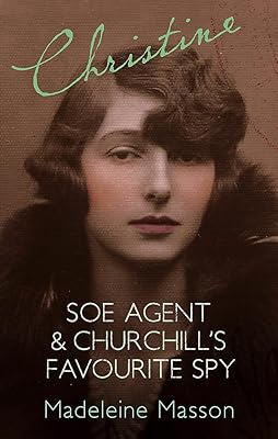 Christine : SOE Agent & Churchill's Favourite Spy