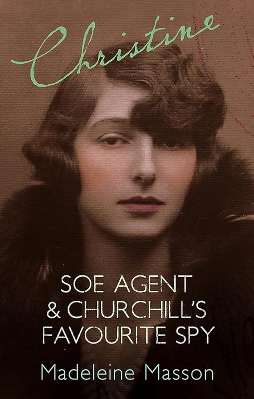 Christine : SOE Agent & Churchill's Favourite Spy by Madeleine Masson