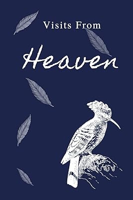 Visits From Heaven: Keepsake of visits from your loved ones