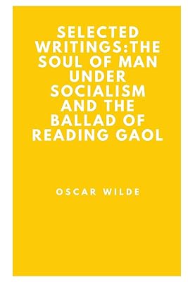 Selected Writings: The Soul of Man under Socialism and The Ballad of Reading Gaol