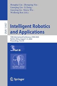 Intelligent Robotics and Applications: 15th International Conference, ICIRA 2022, Harbin, China, August 1–3, 2022, Proceedings, Part III (Lecture Notes in Artificial Intelligence) by Honghai Liu