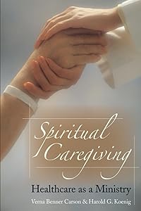 Spiritual Caregiving: Healthcare As A Ministry by Verna Benner Carson