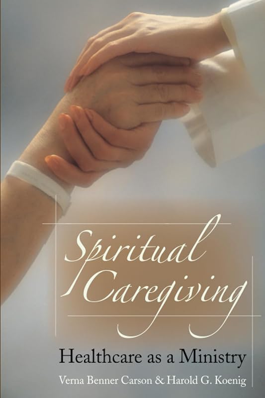 Spiritual Caregiving: Healthcare As A Ministry by Verna Benner Carson