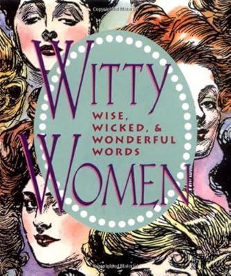 Witty Women:: Wise, Wicked, & Wonderful Words