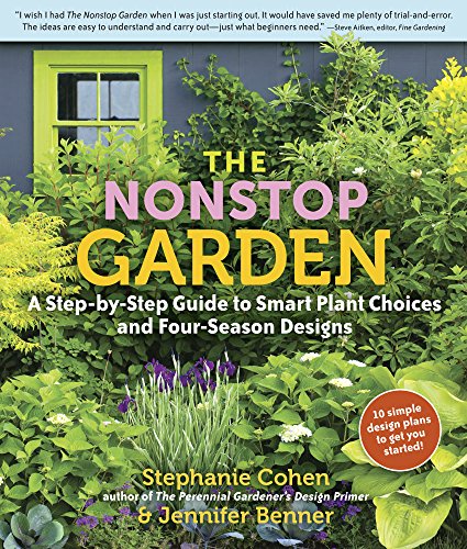 The Nonstop Garden: A Step-by-Step Guide to Smart Plant Choices and Four-Season Designs by Jennifer Benner