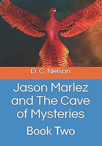 Jason Marlez and The Cave of Mysteries: Book Two by D. C. Nelson