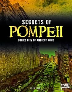 Secrets of Pompeii: Buried City of Ancient Rome by Tim O'Shei