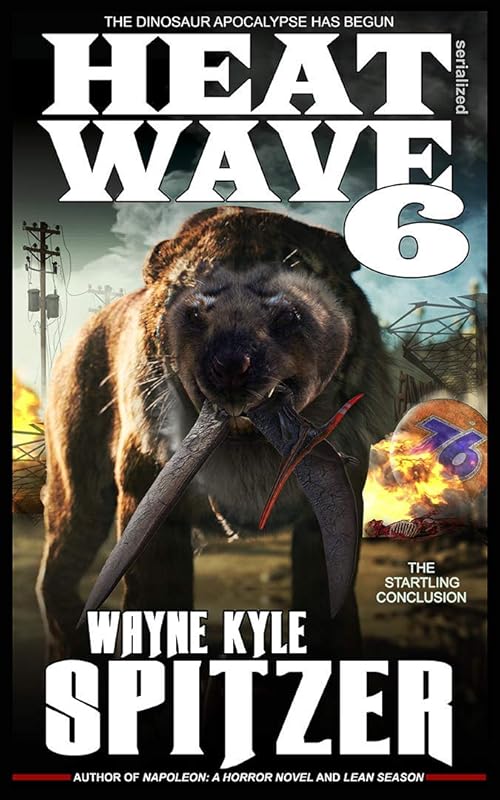 Heat Wave 6: The Dinosaur Apocalypse Has Begun by Wayne Kyle Spitzer