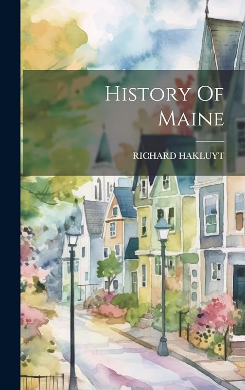 History Of Maine by Richard Hakluyt