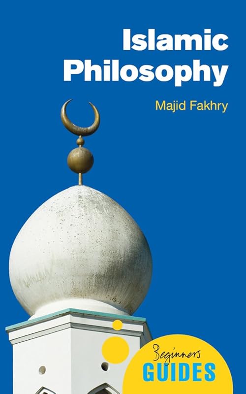 Islamic Philosophy: A Beginner's Guide (Beginner's Guides) by Majid Fakhry