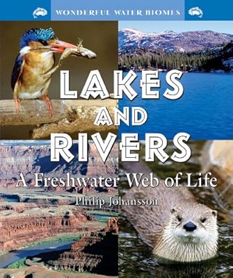 Lakes and Rivers: A Freshwater Web of Life (Wonderful Water Biomes)