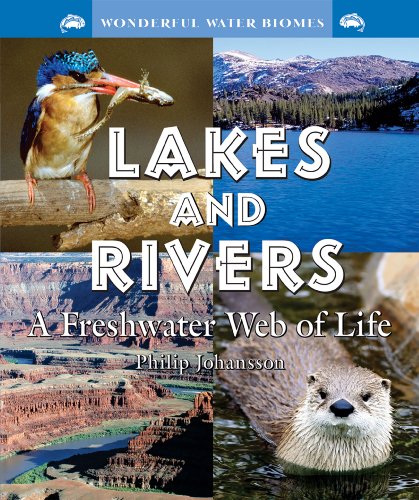 Lakes and Rivers: A Freshwater Web of Life (Wonderful Water Biomes) by Philip Johansson