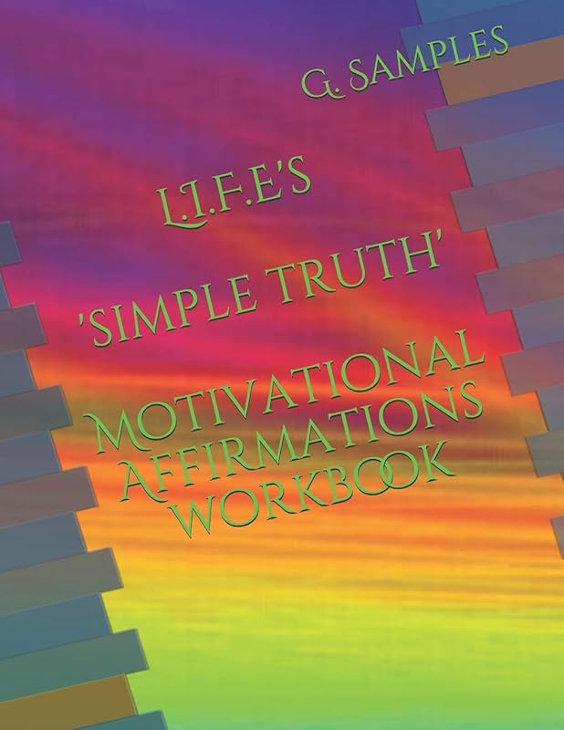 L.I.F.E's 'Simple Truth' Motivational Affirmations Workbook by G. Samples