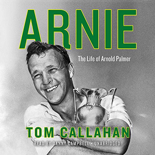 Arnie: The Life of Arnold Palmer by Tom Callahan
