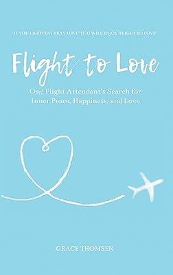 Flight to Love: One Flight Attendant's Search for Inner Peace, Happiness, and Love