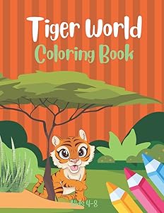 Tiger World, Coloring Book for Kids 4-8, Large size pages 8.5x11 inches, soft cover: One sided printed, 15 illustrations activity book for children who love coloring tigers in the jungle by Scalar Heart Connection