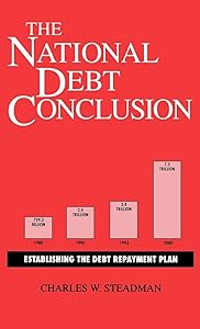 The National Debt Conclusion: Establishing the Debt Repayment Plan by Charles W. Steadman