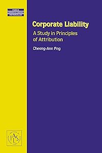 Corporate Liability:A Study in Principles of Attribution (Studies in Comparative Corporate and Financial Law, V. 13) by Cheong-Ann Png