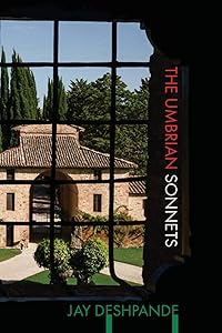 The Umbrian Sonnets by Jay Deshpande