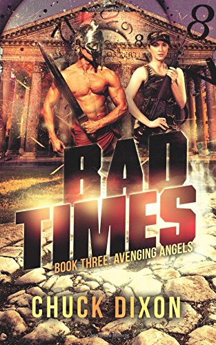 Avenging Angels: Bad Times Book 3 by Chuck Dixon