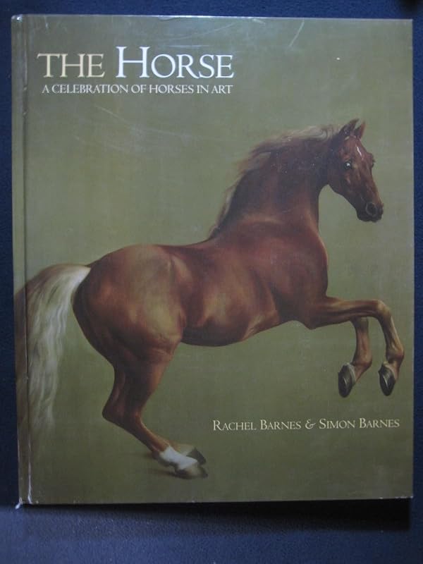 The Horse: A Celebration of Horses in Art by Rachel Barnes