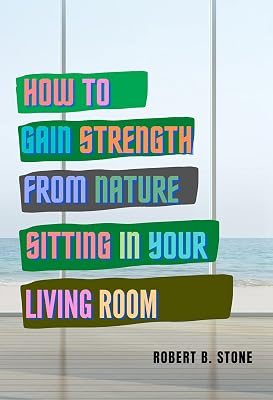 How to Gain Strength from Nature Sitting in Your Living Room: Tapping Natural Sources of Energy Wherever You Are
