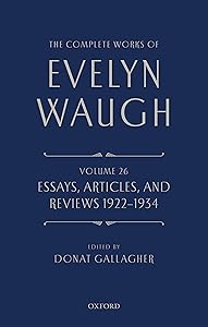 The Complete Works of Evelyn Waugh: Essays, Articles, and Reviews 1922-1934: Volume 26