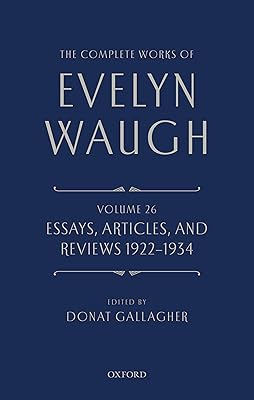 The Complete Works of Evelyn Waugh: Essays, Articles, and Reviews 1922-1934: Volume 26