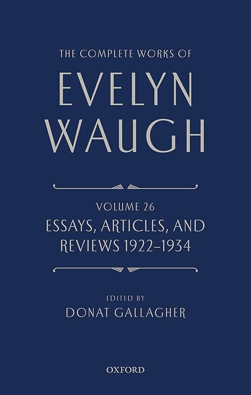 The Complete Works of Evelyn Waugh: Essays, Articles, and Reviews 1922-1934: Volume 26 by Evelyn Waugh