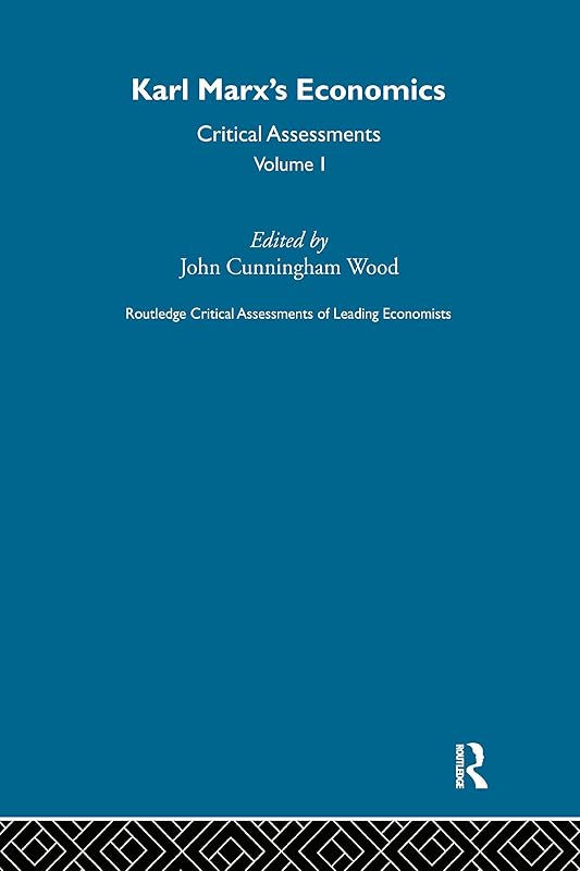 Karl Marx's Economics: Critical Assessments I (Critical Assessments of Leading Economists) by John Cunningham Wood