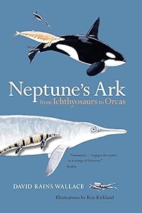 Neptune’s Ark: From Ichthyosaurs to Orcas by David Rains Wallace