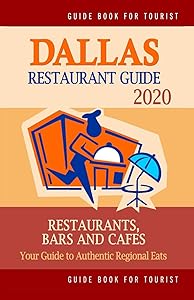 Dallas Restaurant Guide 2020: Best Rated Restaurants in Dallas, Texas - Top Restaurants, Special Places to Drink and Eat Good Food Around (Restaurant Guide 2020) by Paul  M. Schuyler