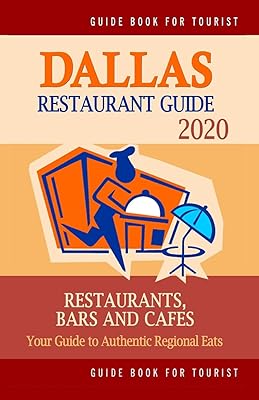 Dallas Restaurant Guide 2020: Best Rated Restaurants in Dallas, Texas - Top Restaurants, Special Places to Drink and Eat Good Food Around (Restaurant Guide 2020)