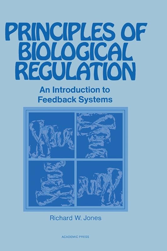 Principles of Biological Regulation: An Introduction to Feedback Systems by Richard Jones