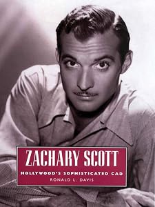 Zachary Scott: Hollywood's Sophisticated Cad (Hollywood Legends Series) by Ronald L. Davis
