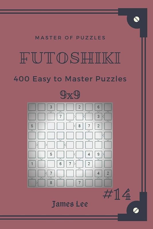 Master of Puzzles Futoshiki - 400 Easy to Master Puzzles 9x9 vol.14 by James Lee