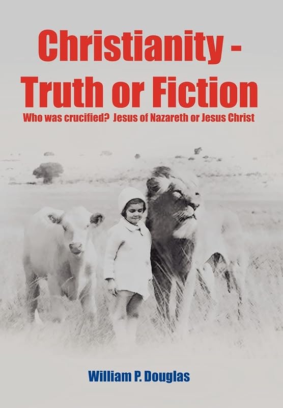 Christianity - Truth or Fiction by William P Douglas