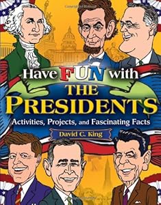Have Fun with the Presidents: Activities, Projects, and Fascinating Facts