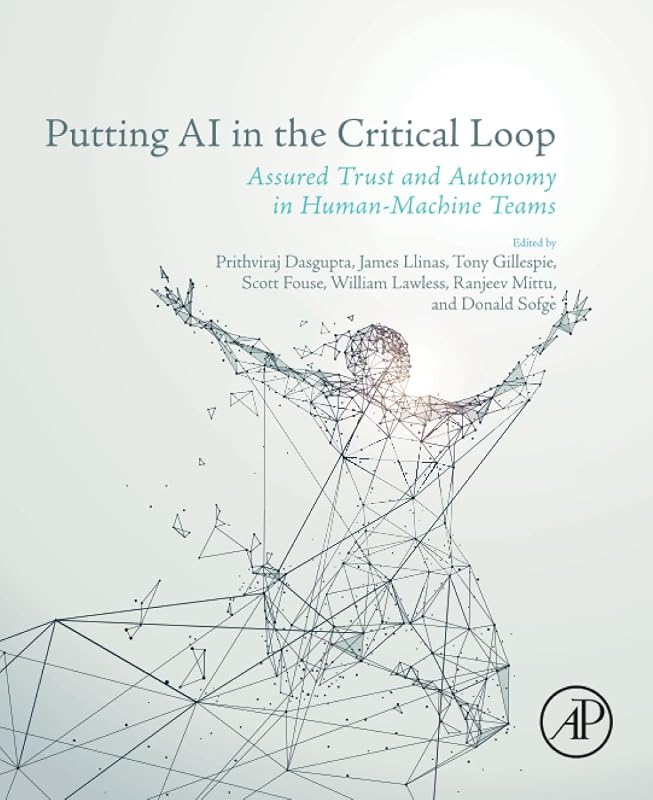 Putting AI in the Critical Loop: Assured Trust and Autonomy in Human-Machine Teams by Prithviraj Dasgupta