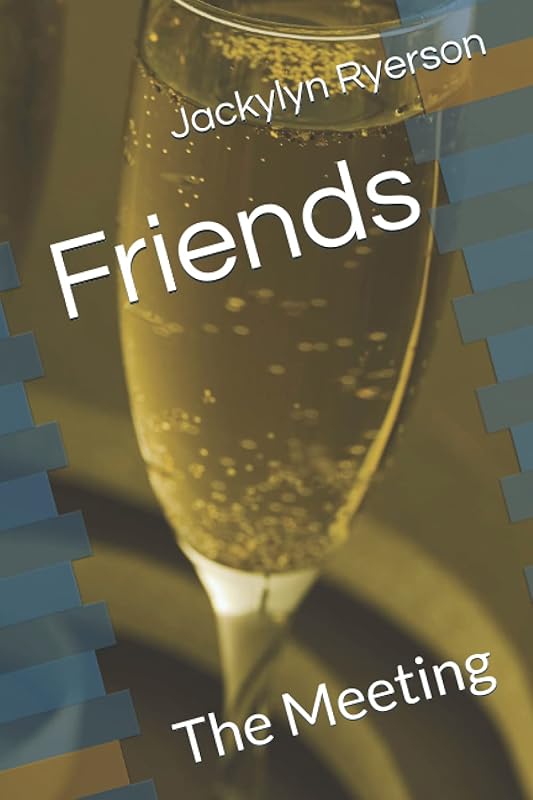 Friends: The Meeting by Jackylyn Ryerson