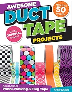 Awesome Duct Tape Projects: Also Includes Washi, Masking, and Frog Tape: More than 50 Projects: Totally Original Designs: Tech &amp; Gaming Accessories by Choly Knight