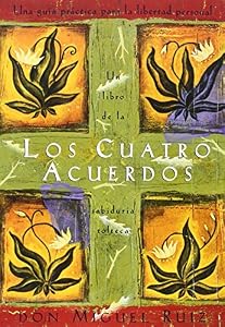 Los cuatro acuerdos: una guia practica para la libertad personal
